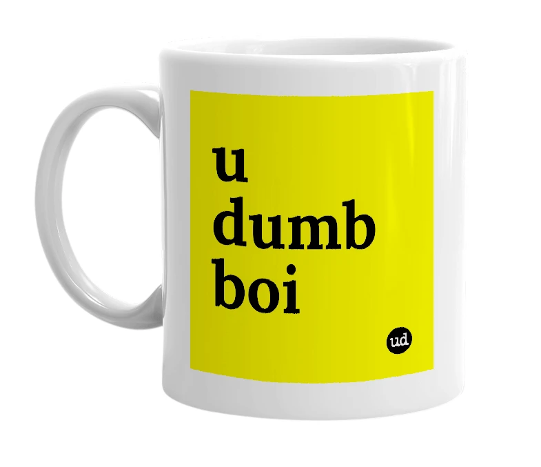 White mug with 'u dumb boi' in bold black letters