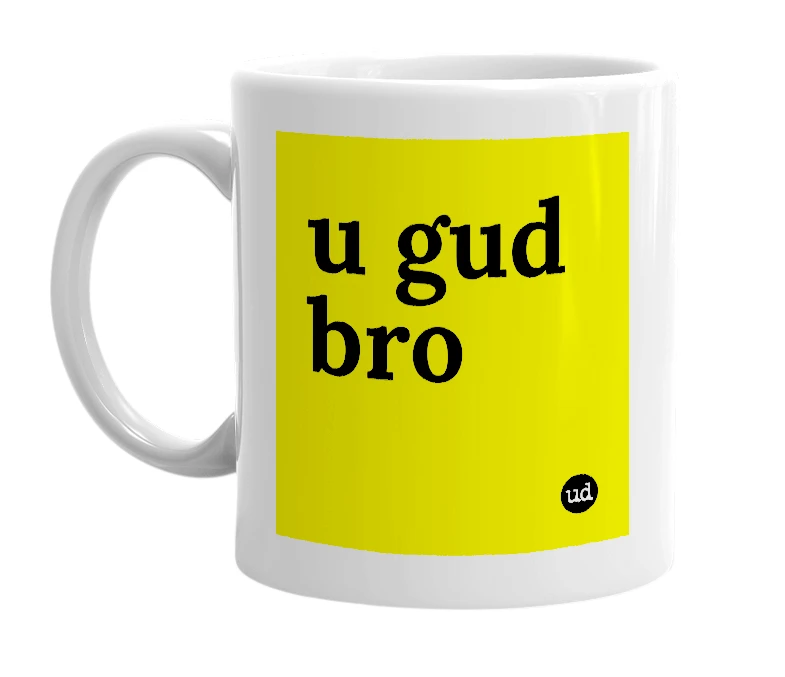 White mug with 'u gud bro' in bold black letters