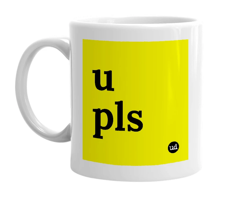 White mug with 'u pls' in bold black letters