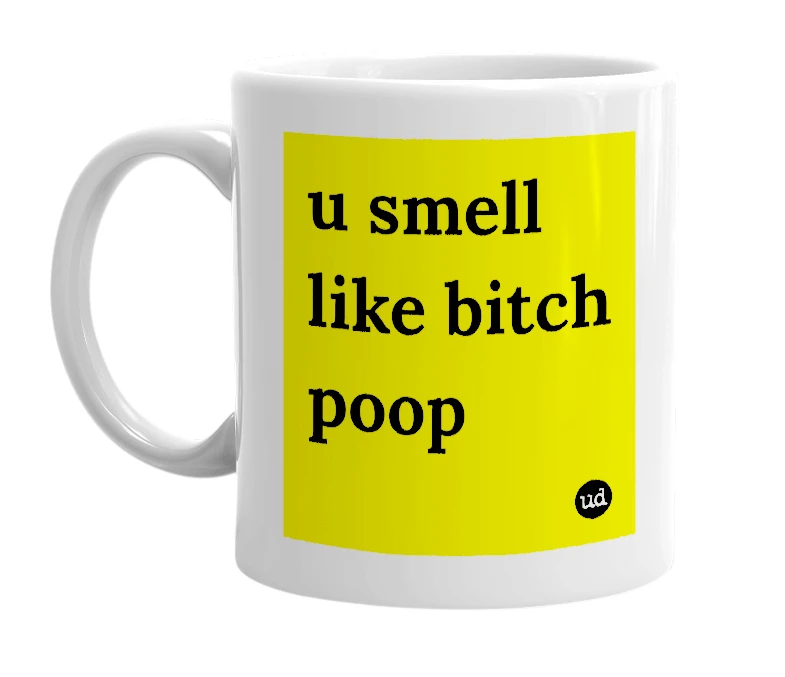 White mug with 'u smell like bitch poop' in bold black letters