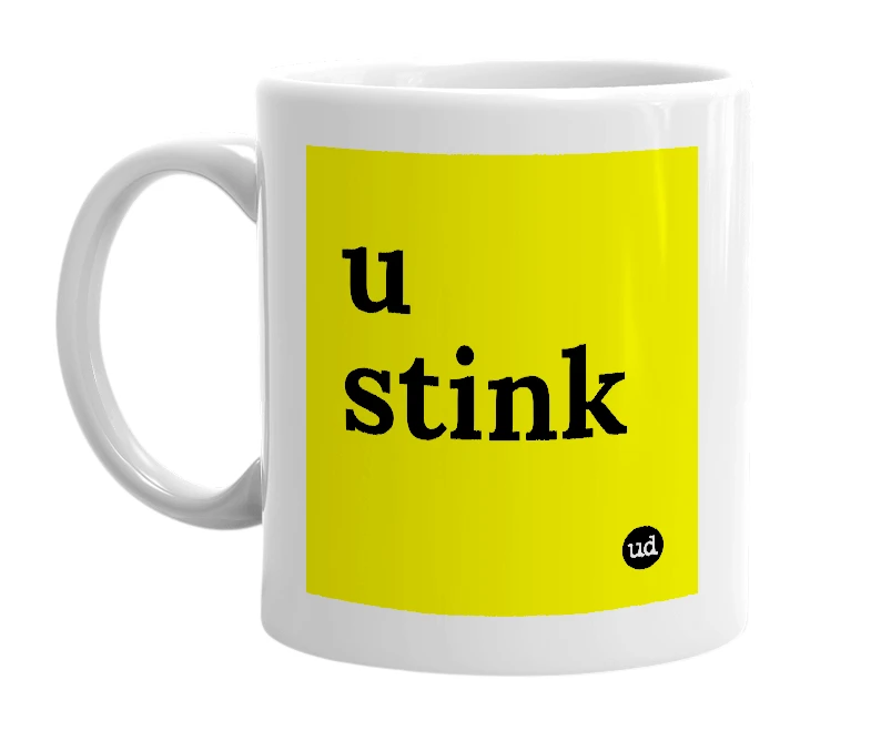 White mug with 'u stink' in bold black letters