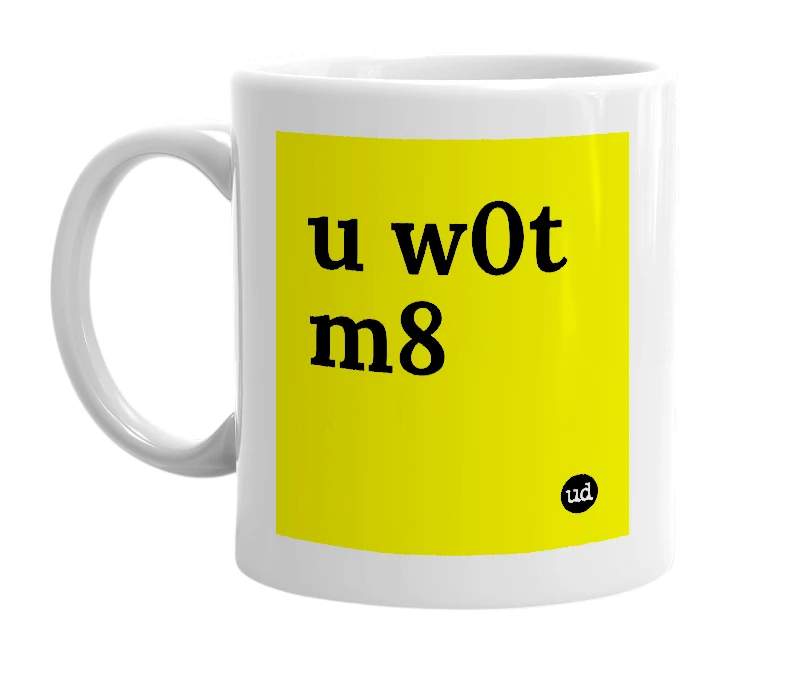 White mug with 'u w0t m8' in bold black letters