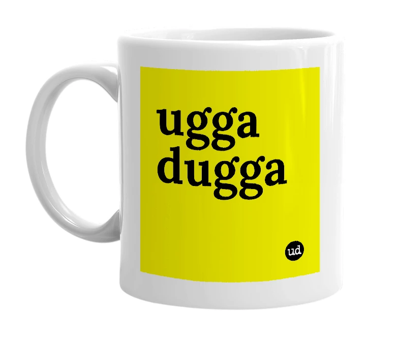 White mug with 'ugga dugga' in bold black letters