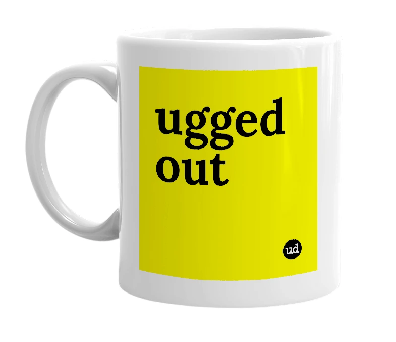 White mug with 'ugged out' in bold black letters