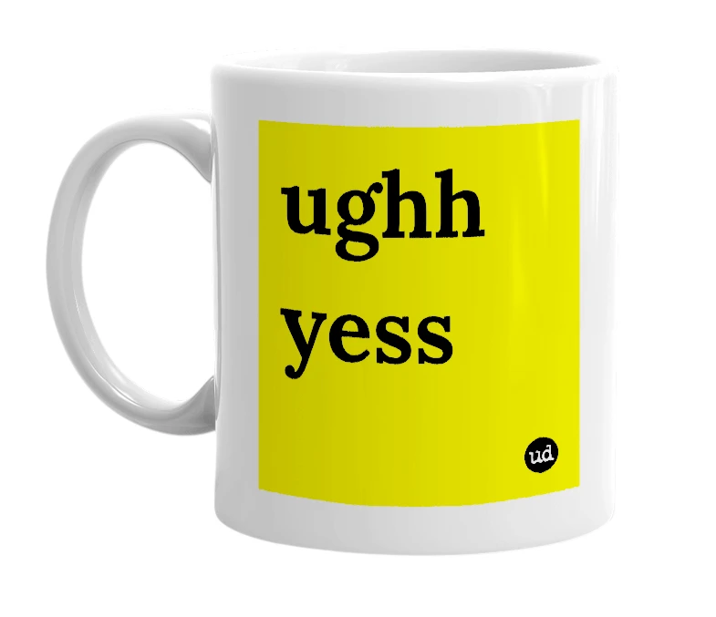 White mug with 'ughh yess' in bold black letters