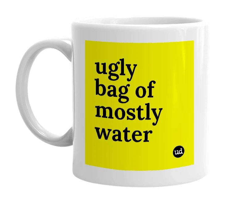 White mug with 'ugly bag of mostly water' in bold black letters