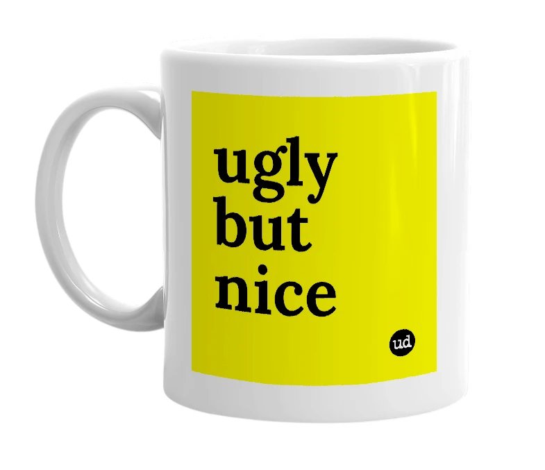 White mug with 'ugly but nice' in bold black letters