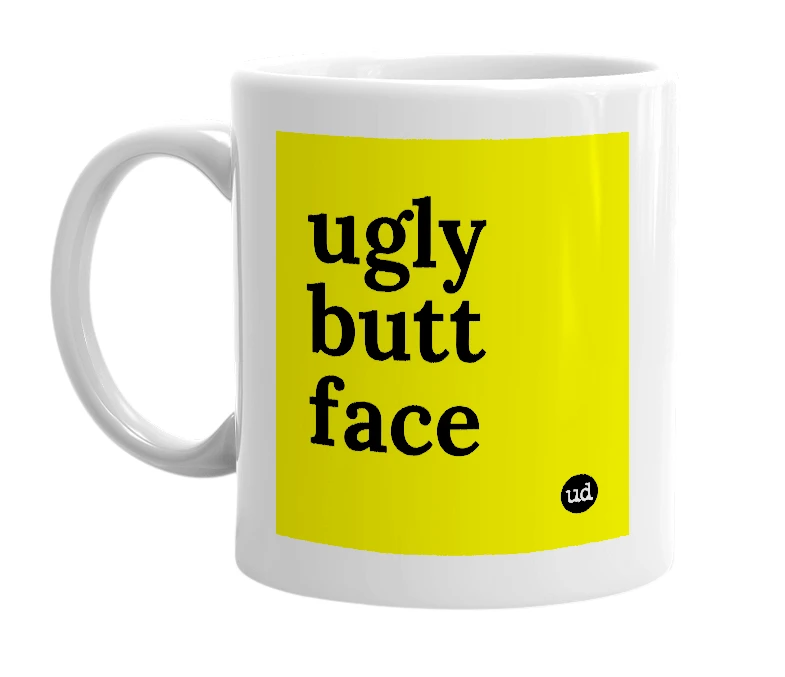White mug with 'ugly butt face' in bold black letters