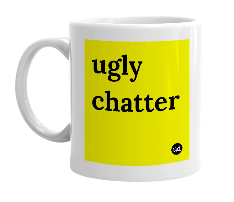 White mug with 'ugly chatter' in bold black letters