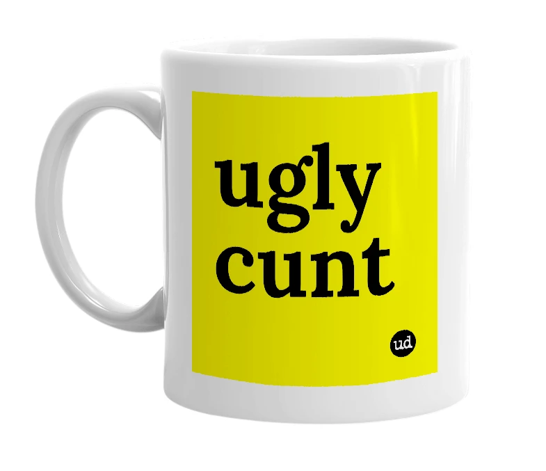 White mug with 'ugly cunt' in bold black letters