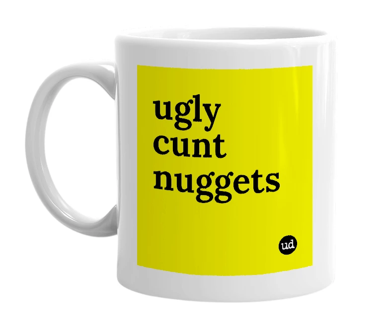 White mug with 'ugly cunt nuggets' in bold black letters