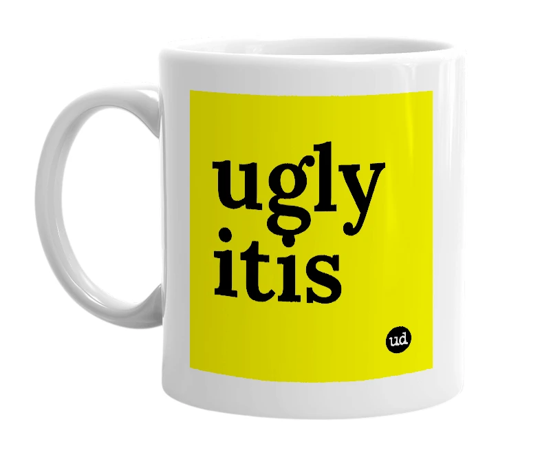White mug with 'ugly itis' in bold black letters