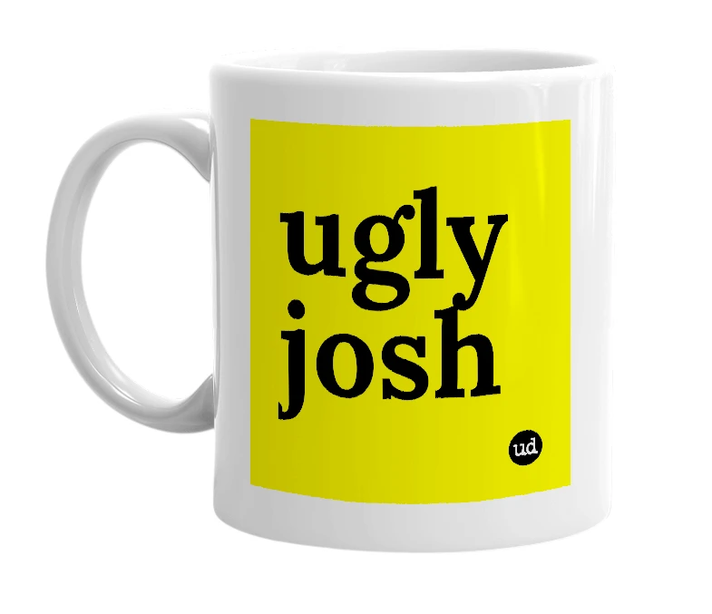 White mug with 'ugly josh' in bold black letters