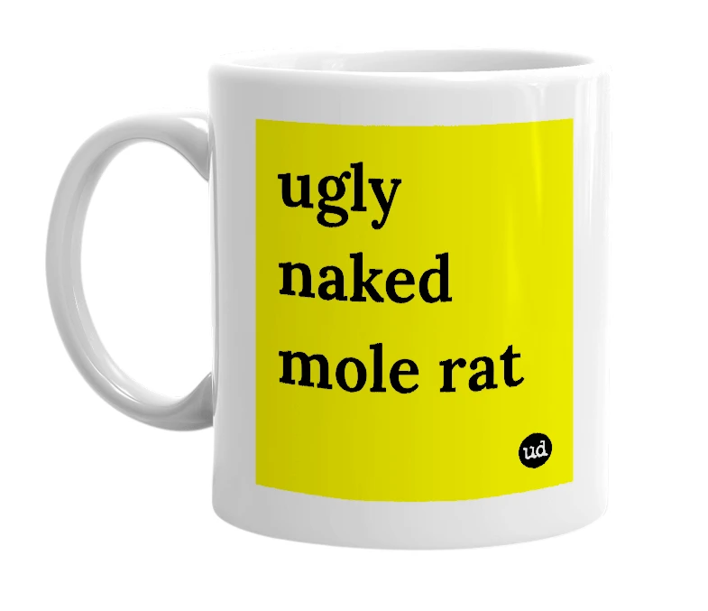 White mug with 'ugly naked mole rat' in bold black letters