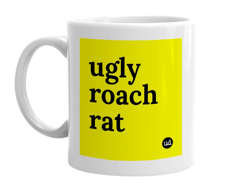 White mug with 'ugly roach rat' in bold black letters