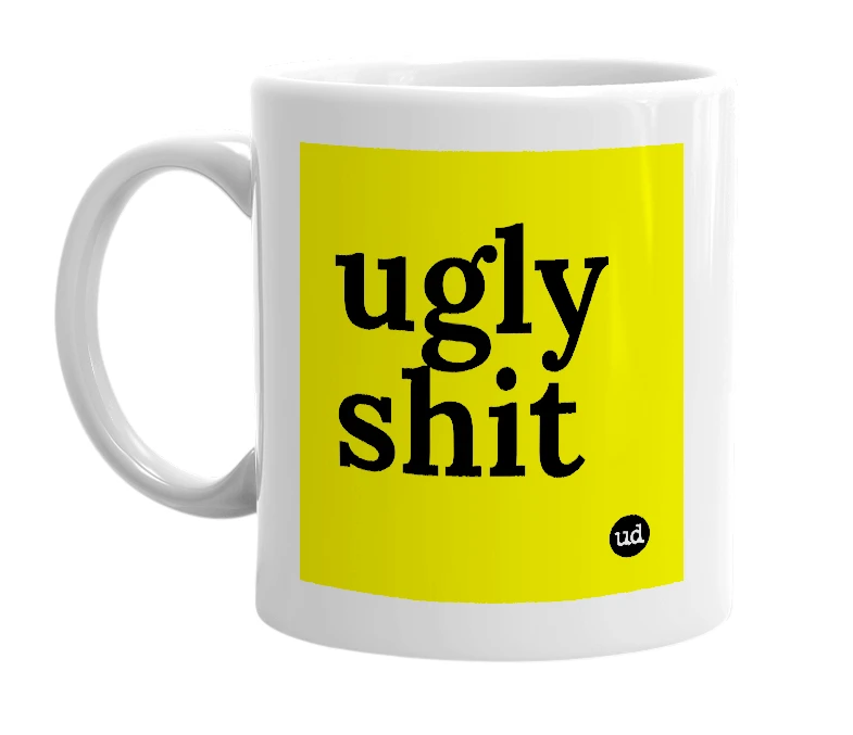 White mug with 'ugly shit' in bold black letters
