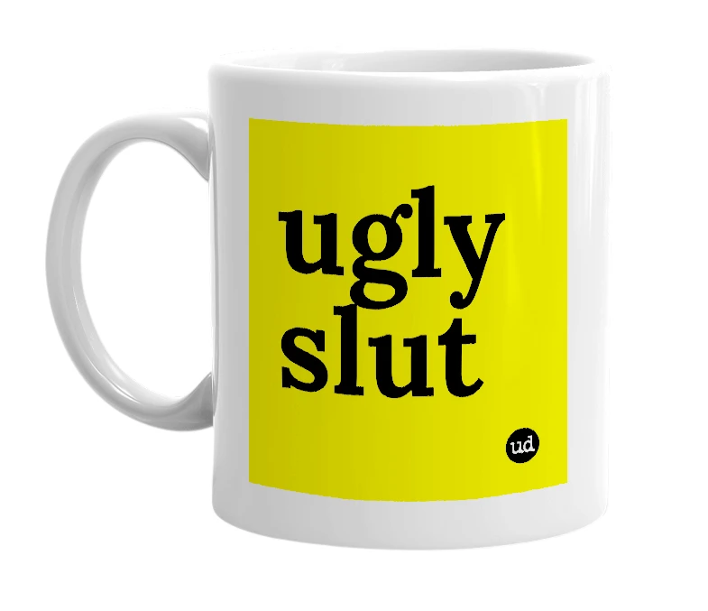 White mug with 'ugly slut' in bold black letters