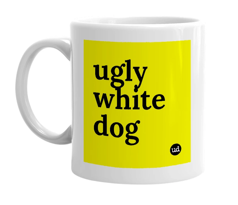 White mug with 'ugly white dog' in bold black letters
