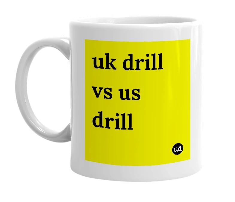 White mug with 'uk drill vs us drill' in bold black letters