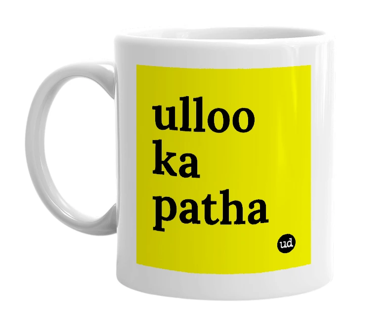 White mug with 'ulloo ka patha' in bold black letters