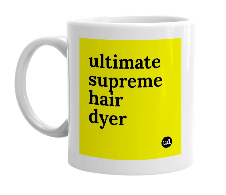 White mug with 'ultimate supreme hair dyer' in bold black letters