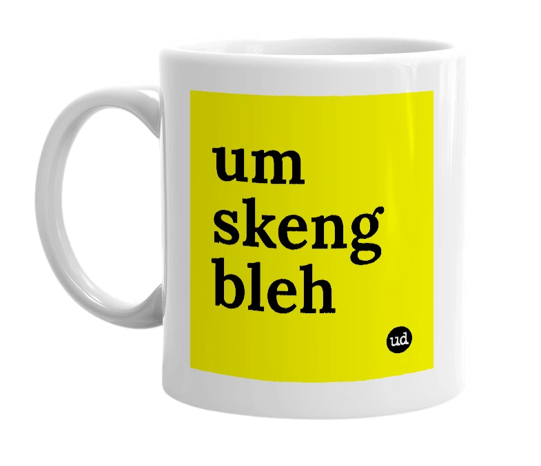 White mug with 'um skeng bleh' in bold black letters