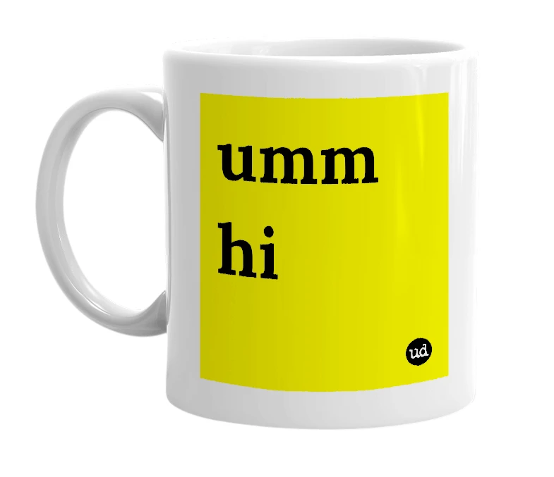 White mug with 'umm hi' in bold black letters