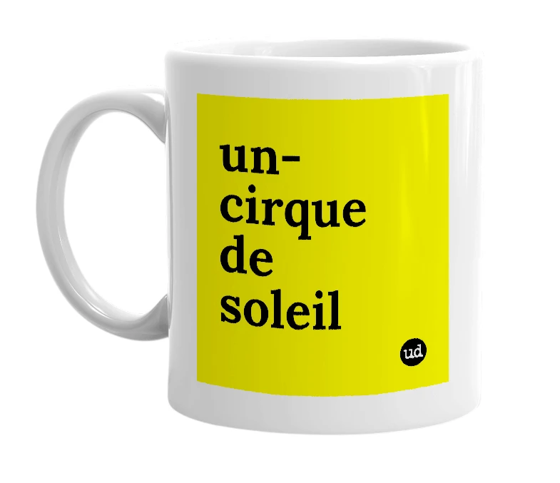 White mug with 'un-cirque de soleil' in bold black letters