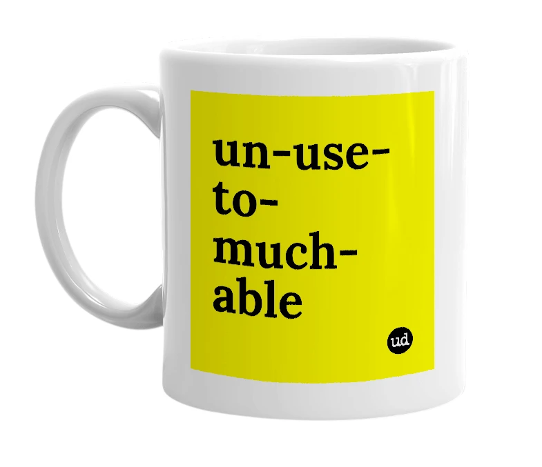 White mug with 'un-use-to-much-able' in bold black letters