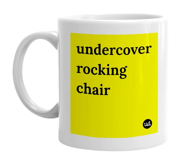 White mug with 'undercover rocking chair' in bold black letters