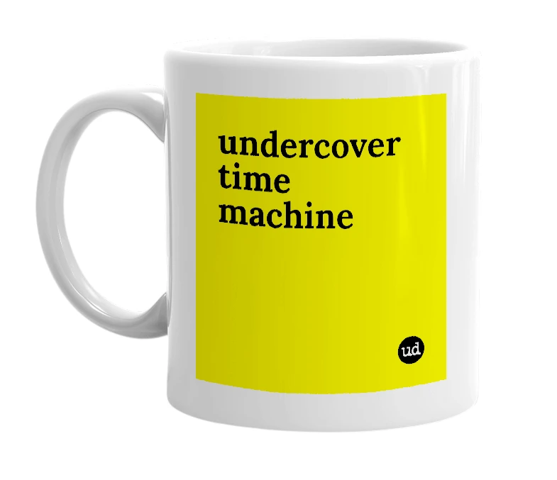 White mug with 'undercover time machine' in bold black letters