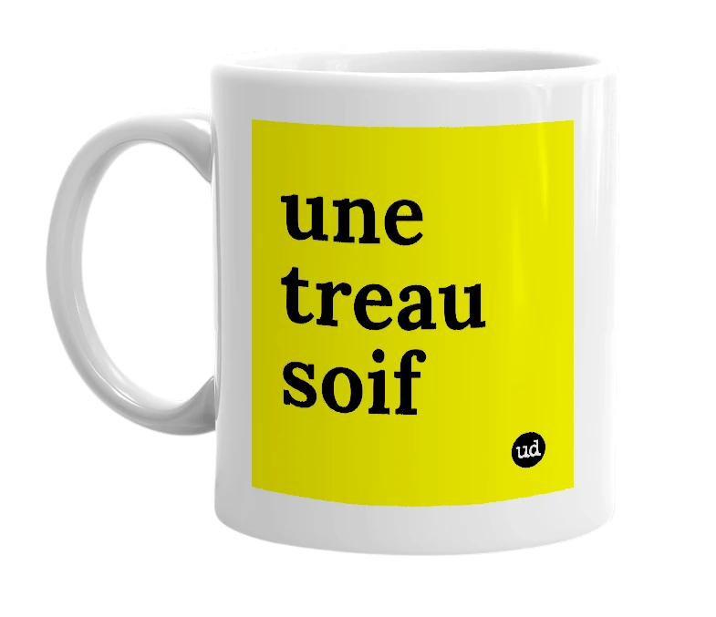 White mug with 'une treau soif' in bold black letters