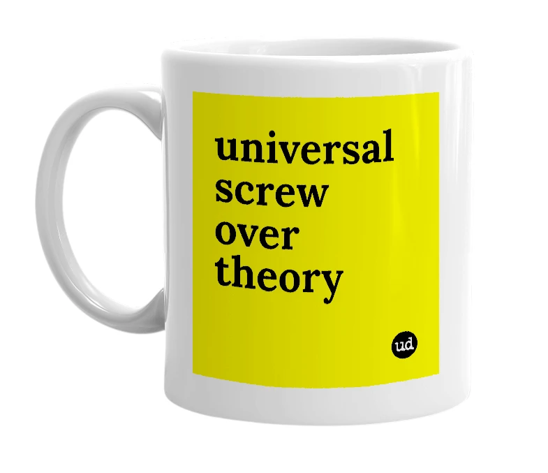 White mug with 'universal screw over theory' in bold black letters