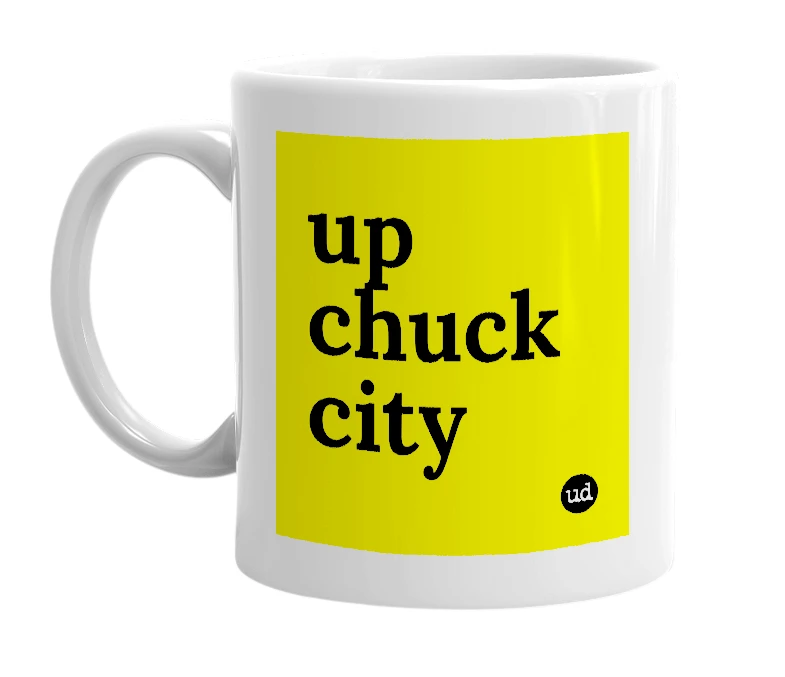 White mug with 'up chuck city' in bold black letters