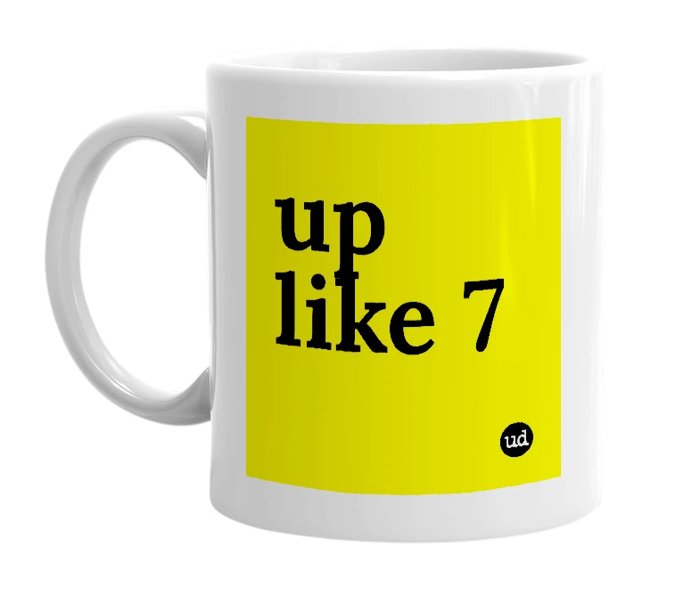 White mug with 'up like 7' in bold black letters