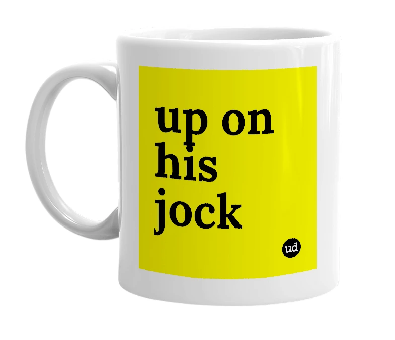 White mug with 'up on his jock' in bold black letters