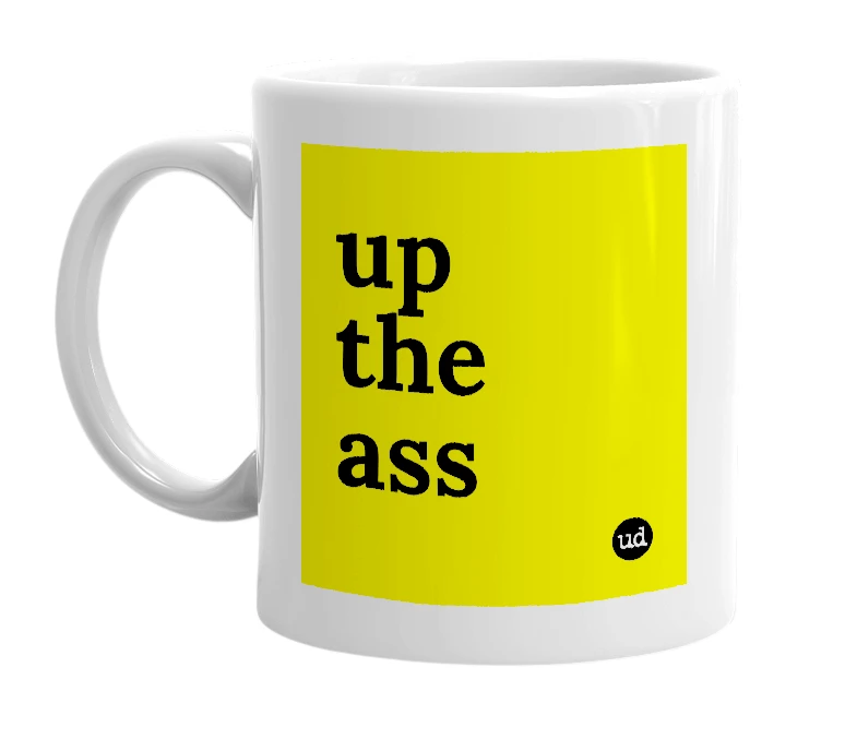 White mug with 'up the ass' in bold black letters