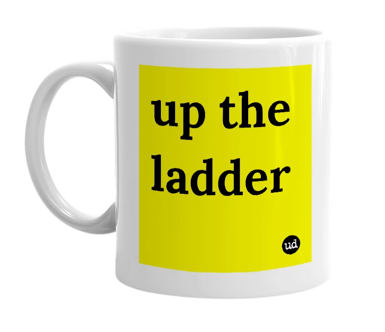 White mug with 'up the ladder' in bold black letters