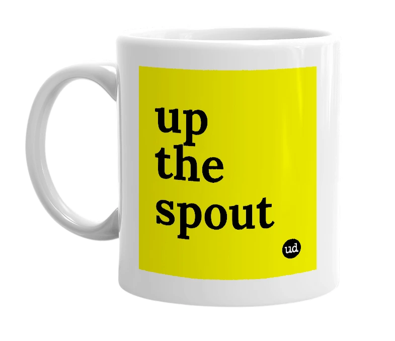 White mug with 'up the spout' in bold black letters
