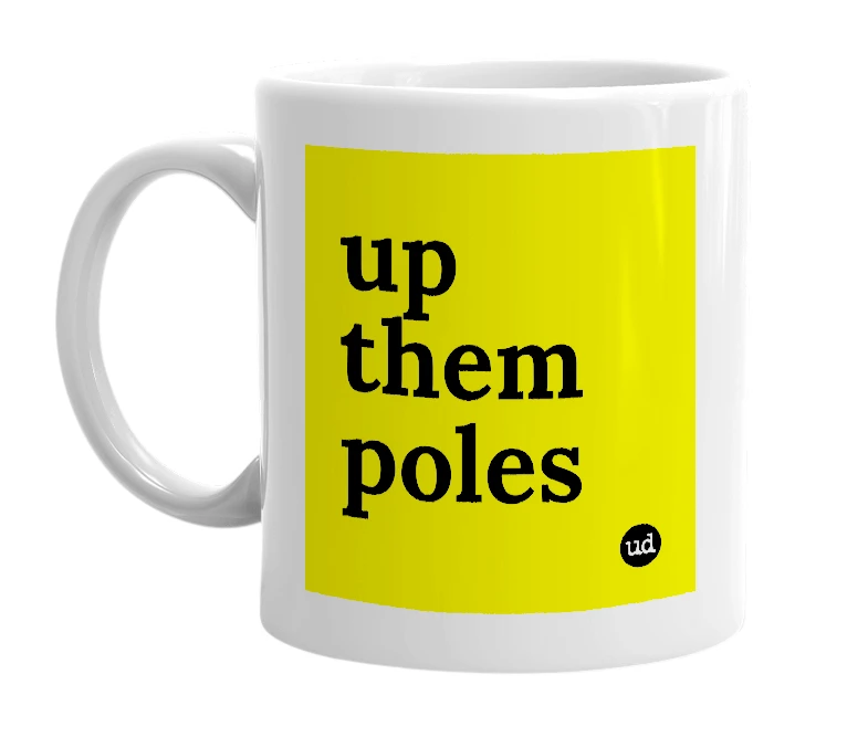 White mug with 'up them poles' in bold black letters