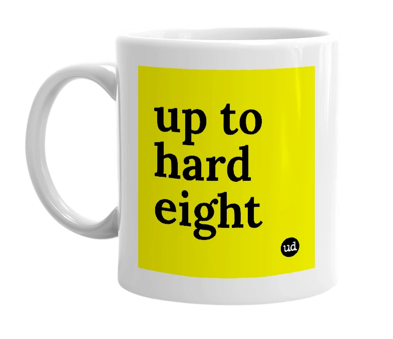White mug with 'up to hard eight' in bold black letters