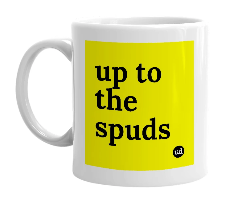 White mug with 'up to the spuds' in bold black letters