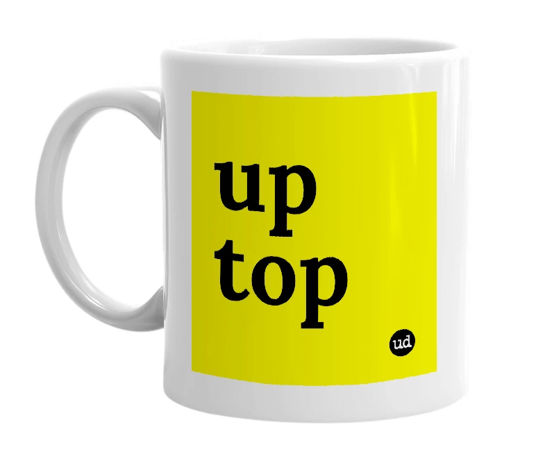 White mug with 'up top' in bold black letters