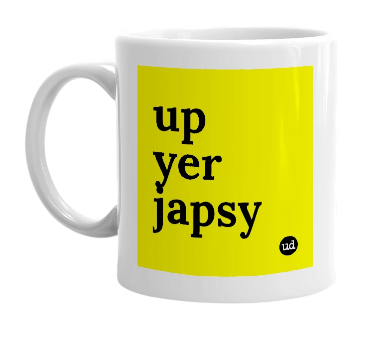 White mug with 'up yer japsy' in bold black letters