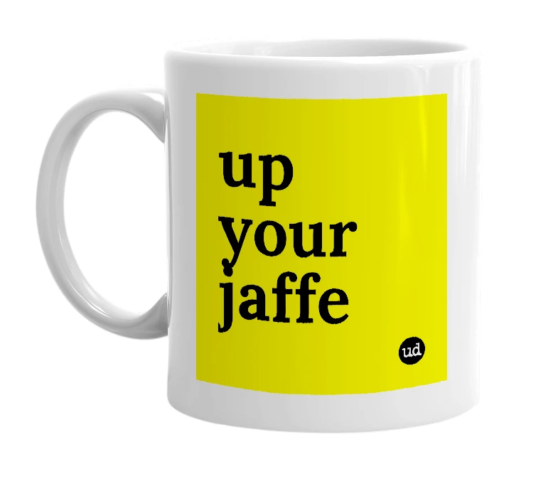 White mug with 'up your jaffe' in bold black letters