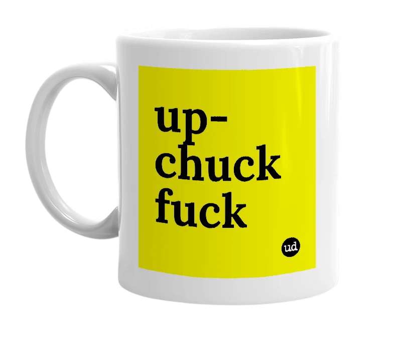 White mug with 'up-chuck fuck' in bold black letters