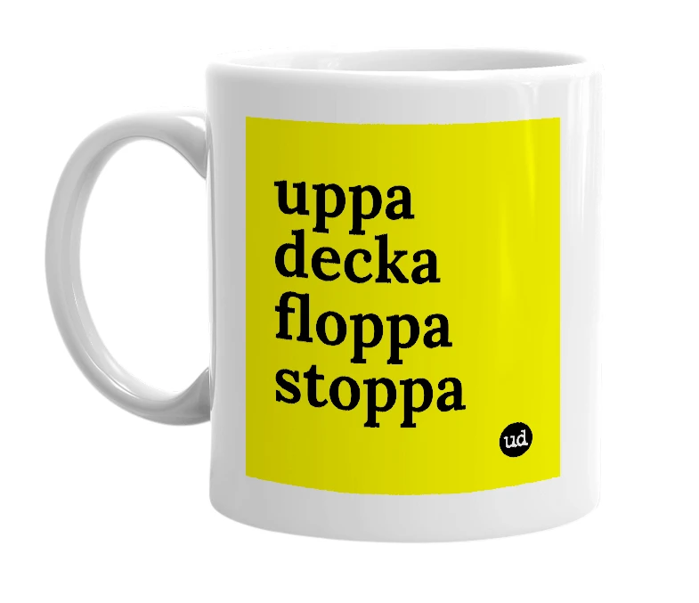 White mug with 'uppa decka floppa stoppa' in bold black letters