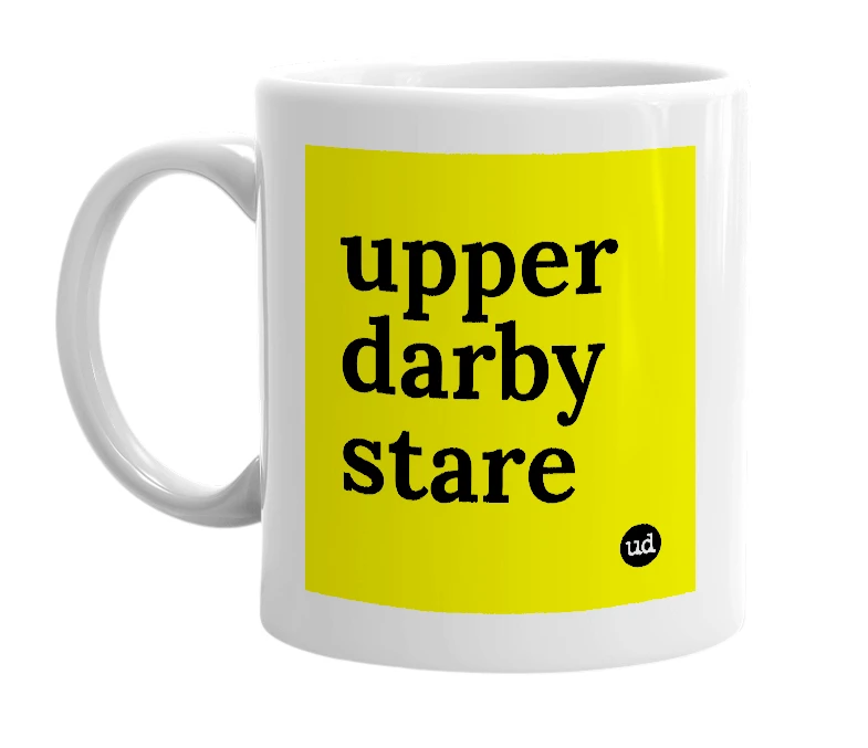 White mug with 'upper darby stare' in bold black letters