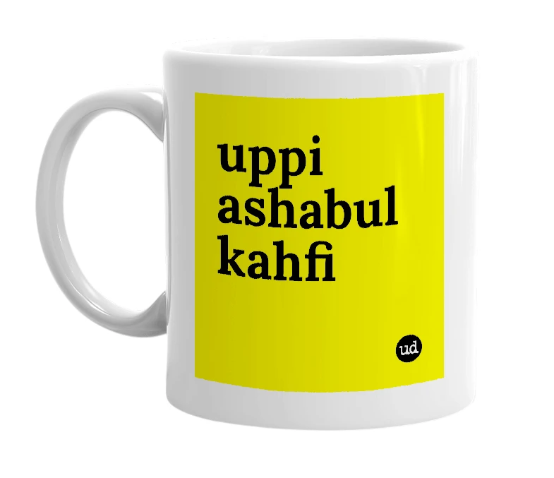 White mug with 'uppi ashabul kahfi' in bold black letters