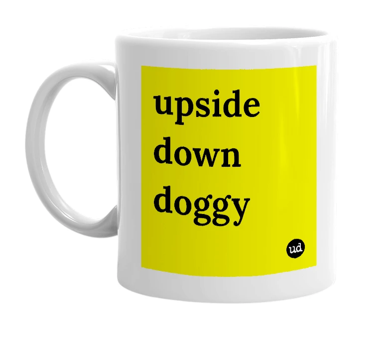 White mug with 'upside down doggy' in bold black letters